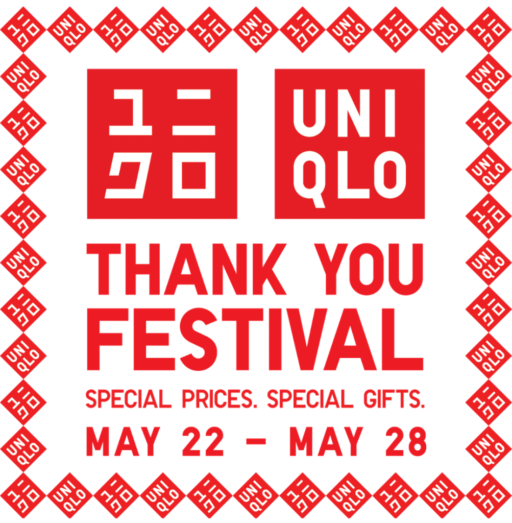 A Festival of Gratitude: UNIQLO Says Thank You With Exclusive Offers and More 1 1. Join the UNIQLO Thank You Festival May 22%E2%80%9328 Enjoy exclusive deals special gifts and surprises%E2%80%94our way of saying thanks for your support